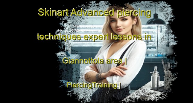 Skinart Advanced piercing techniques expert lessons in Giannottola area | PiercingTraining | PiercingClasses | SkinartTraining-Italy